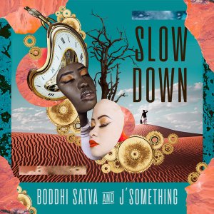 Boddhi Satva & J’something Slow Down