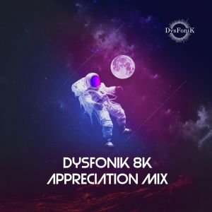 DysFonik 8K Appreciation Mix