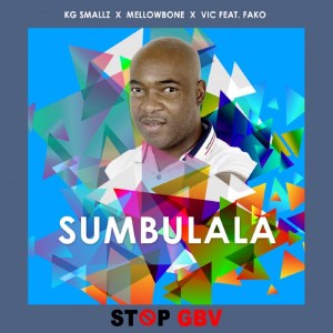 KG Smallz, MellowBone, VIC SA, Fako Sumbulala (Stop Gbv)