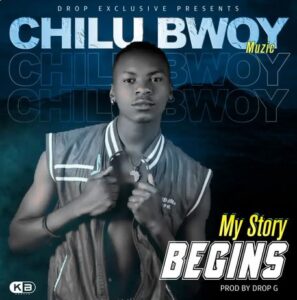 Chilu Bwoy Muzik – My Story Begins
