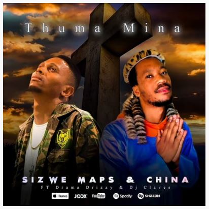 Sizwe Maps & China – Thuma Mina Ft. Drama Drizzy & DJ Claves
