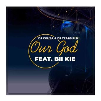 DJ Couza & DJ Tears PLK – Our God Ft. Bii Kie