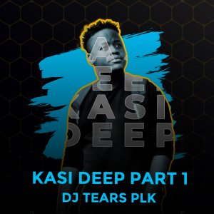 ALBUM: DJ Tears PLK – Kasi Deep Part 1 (Full Cuts)