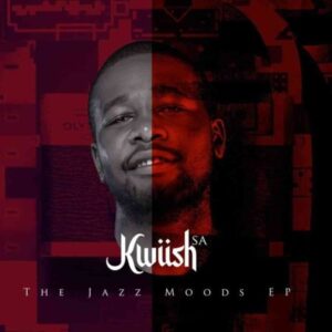 EP: Kwiish SA – The Jazz Moods