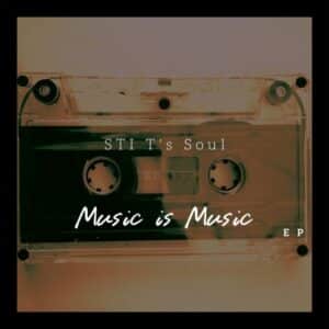 EP: STI T’s Soul – Music Is Music