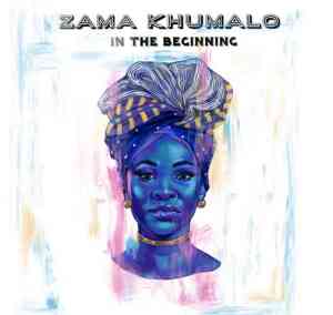 ALBUM: Zama Khumalo – In The Beginning