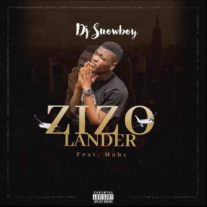 DJ Snowboy ft Mabz & Sir Everest – Zizo Lander