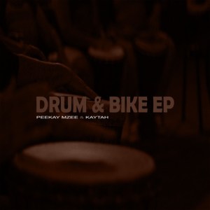 EP: Peekay Mzee & Kaytah – Drum & Bike