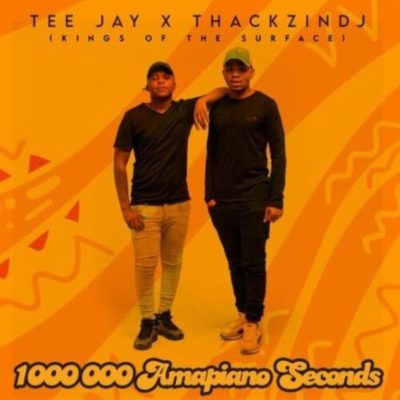 ALBUM: ThackzinDJ & Tee Jay – 1000 000 Amapiano Seconds (Kings Of The Surface)