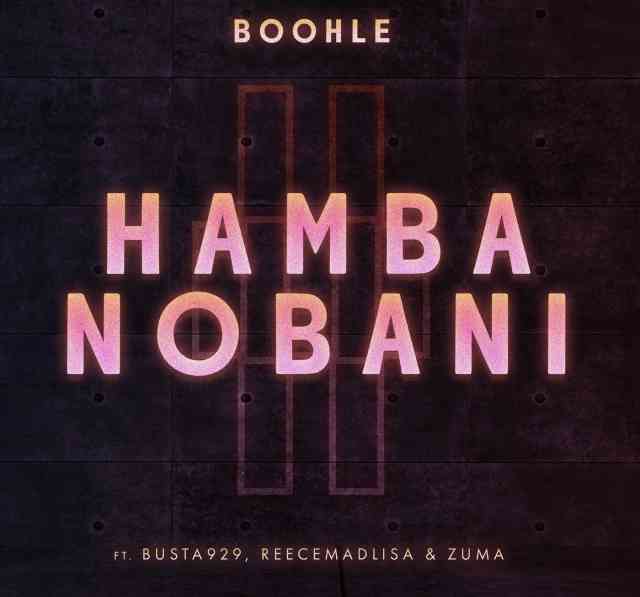 Boohle & Busta 929 – Hamba Nobani Ft. Reece Madlisa & Zuma