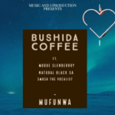 Bushida Coffee – Mufunwa Ft. Natural Black SA, Moque Slenderboy & Smosh the Vocalist