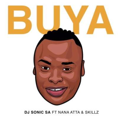 DJ Sonic SA – Buya Ft. Nana Atta & Skillz