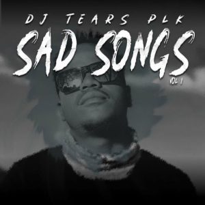 EP: DJ Tears PLK – Sad Songs, Vol. 1