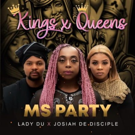 Josiah De Disciple – Kings And Queens Ft. Lady Du & Ms Party