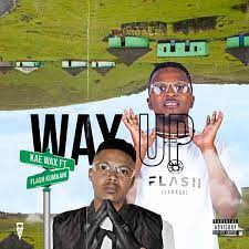 Kae Wax – Way Up Ft. Flash iKumkani
