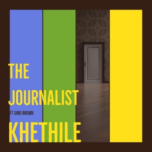 The Journalist – Khethile Ft. Gino Brown
