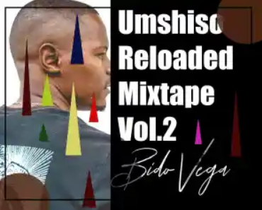 Bido Vega – Umshiso Reloaded Mix Vol. 2