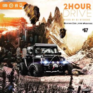 Dj Ntshebe – 2 Hour Drive Episode 67 Mix