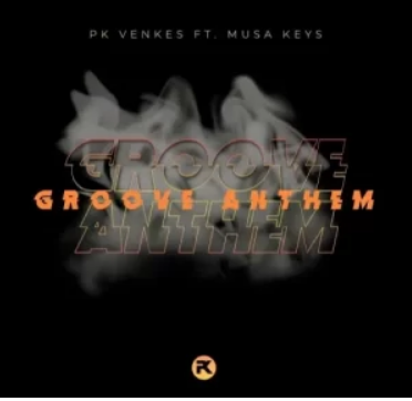 Pk Venkes – Groove Anthem ft. Musa Keys