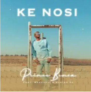 Prince Benza – Ke Nosi ft. Master KG & Makhadzi