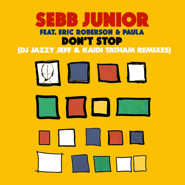 Sebb Junior & Eric Roberson – Don’t Stop (DJ Jazzy Jeff & Kaidi Tatham Remix) ft. Paula