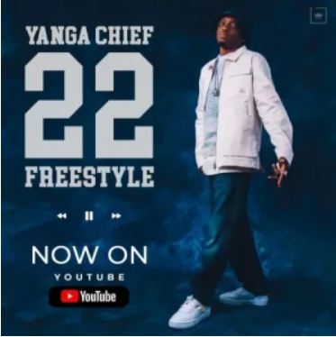 Yanga Chief – 22 Freestyle