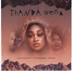 DJ Yessonia – Thanda Wena ft. Nokwazi & Hassan Mangete