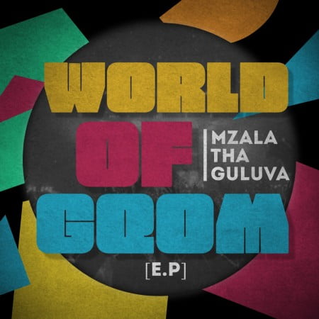 EP: Mzala ThaGuluva – World Of Gqom