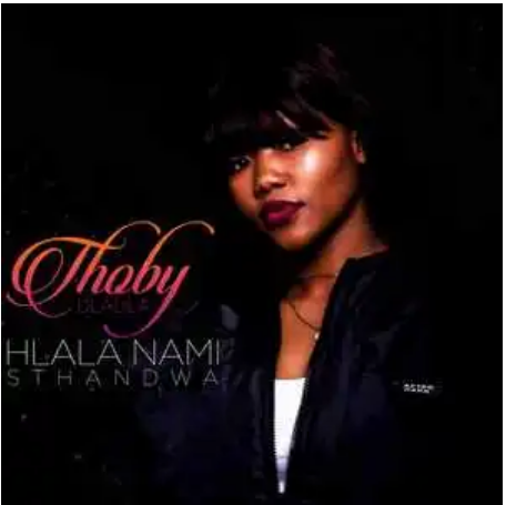 Thoby Dladla – Hlala Nami Sthandwa