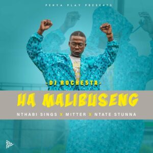 DJ Rochesta – Ha Mmalibuseng Ft. Nthabi Sings, Mitter, Ntate Stunna