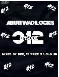 Deejay Pree & Lolo SA – Abuti Wadi Lock Episode 12 Mix