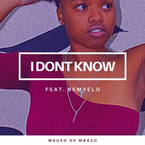 Mbuso-De-Mbazo-I-Dont-Know-ft -Bemvelo-mp3-download-zamusic