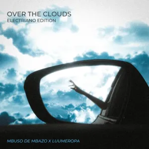 Mbuso-De-Mbazo-LuuMeropa-–-Over-The-Clouds-Electiano-Edition-mp3-download-zamusic