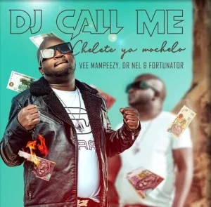 DJ-Call-Me-–-Chelete-Ya-Mochelo-ft.-Vee-Mampeezy-Dr-Nel-Fortunator-mp3-download-zamusic