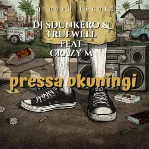 DJ-Sdunkero-Truewell-MY9-–-Pressa-Okuningi-ft.-Crazy-M-mp3-download-zamusic