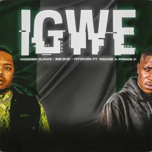 EeQue, Wonder Flawz & Ntokzin – iGwe ft. Ngane & Prince P