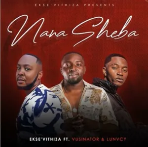 EkseVithiza-–-Nana-Sheba-ft.-Vusinator-Lunvcy-mp3-download-zamusic