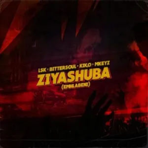 LSK-Bittersoul-Kiko_RSA-Mkeyz-–-Ziyashuba-Emhlabeni-mp3-download-zamusic