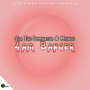 Sva-The-Dominator-Msindo-–-4AM-Banger-mp3-download-zamusic