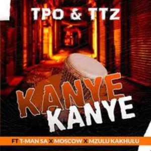 TPO-TTZ-–-Kanye-Kanye-ft.-T-Man-SA-Moscow-Mzulu-Kakhulu-mp3-download-zamusic
