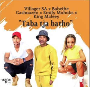 Villager-SA-Ba-Bethe-Gashoazen-–-Taba-Tja-Batho-ft.-Emily-Mohobs-King-Maleey-mp3-download-zamusic