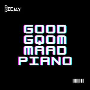Bee Deejay – Good Gqom Maad Piano (Amapiano Wave)