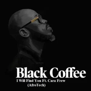 Black Coffee – I Will Find You Ft. Cara Frew (AfroTech)