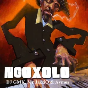 DJ GMK, Mr JazziQ & Aymos – Ngoxolo