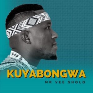 Mr Vee Sholo – Kuyabongwa ft Siyabonga Mpungose