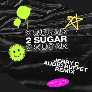 Wizkid & Ayra Starr – 2 Sugar (Jerry C & Audio Buffet Remix)