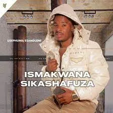 iSmakwana sikaShafuza – Uhambe kahle baba iSmakwana sikaShafuza – Uhambe kahle baba