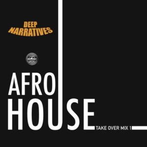 Deep Narratives – AfroHouse Take Over Mix #1 Deep Narratives – AfroHouse Take Over Mix #1