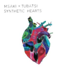 Msaki & Tubatsi Mpho Moloi – Synthetic Hearts