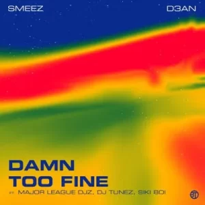 Smeez & D3an ft Major League DJz – Damn Too Fine